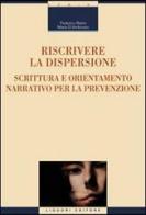 Riscrivere la dispersione. Scrittura e orientamento narrativo per la prevenzione di Federico Batini, Maria D'Ambrosio edito da Liguori