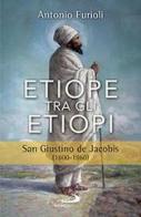 Etiope tra gli etiopi. San Giustino de Jacobis (1800-1860) di Antonio Furioli edito da San Paolo Edizioni
