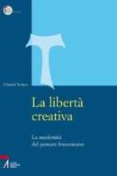 La libertà creativa. La modernità del pensiero francescano di Orlando Todisco edito da EMP