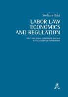 Labor law, economics and regulation. Italy and Spain: comparing models in the European framework di Stefano Bini edito da Aracne