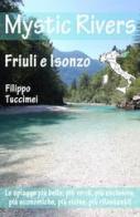 Mystic rivers. Friuli e Valle dell'Isonzo di Filippo Tuccimei edito da Youcanprint