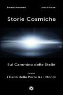 Storie cosmiche. Sul cammino delle stelle ovvero i canti della porta tra i mondi di Roberto Mantovani, Anna Di Natale edito da Youcanprint