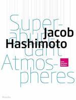 Jacob Hashimoto. Superabundant atmospheres. Ediz. a colori edito da Marsilio