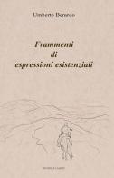 Frammenti di espressioni esistenziali di Umberto Berardo edito da Lampo