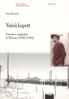 Vainã kaputt. Guerra e prigionia in Russia (1942-45) di Gino Beraudi edito da Museo Storico Italiano della Guerra