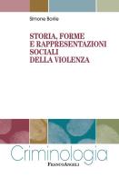 Storia, forme e rappresentazioni sociali della violenza di Simone Borile edito da Franco Angeli