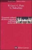 Economie urbane ed etica economica nell'Italia medievale di Roberto Greci, Giuliano Pinto, Giacomo Todeschini edito da Laterza
