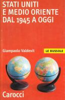 Stati Uniti e Medio Oriente dal 1945 ad oggi di Giampaolo Valdevit edito da Carocci