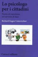 Lo psicologo per i cittadini. Teoria ed esperienze nel servizio di base di Richard E. Unterrichter edito da Carocci