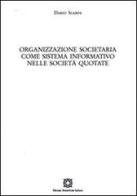 Organizzazione societaria come sistema informativo nelle società quotate di Dario Scarpa edito da Edizioni Scientifiche Italiane
