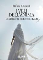 I veli dell'anima. Un viaggio fra misticismo e realtà di Stefania Colasanti, edito da Abrabooks