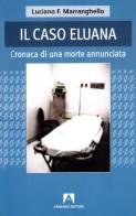 Il caso Eluana. Cronaca di una morte annunciata di Luciano F. Marranghello edito da Armando Editore