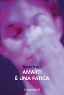 Amarti è una fatica di Beata Nagy edito da Giraldi Editore