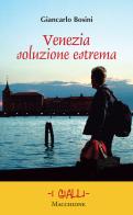 Venezia soluzione estrema di Giancarlo Bosini edito da Macchione Editore