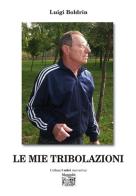 Le mie tribolazioni di Luigi Boldrin edito da Montedit