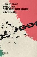 Sulla via dell'insurrezione nazionale di Luigi Longo edito da Pgreco