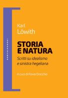 Storia e natura. Scritti su idealismo e sinistra hegeliana di Karl Löwith edito da Castelvecchi