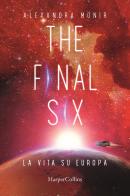 La vita su Europa. The final six vol.2 di Alexandra Monir edito da HarperCollins Italia