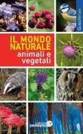 Il mondo naturale. Animali e vegetali edito da Libreria Geografica