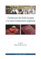 I fondamenti del diritto europeo e la nuova Costituzione ungherese. Ediz. italiana e inglese edito da Mucchi Editore