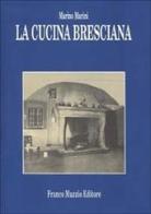 La cucina bresciana di Marino Marini edito da Franco Muzzio Editore