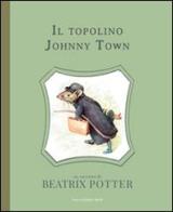 Il topolino Johnny Town di Beatrix Potter edito da Nuova Editrice Berti