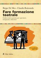 Fare formazione teatrale. Guida teorico-pratica per operatori, insegnanti, educatori. Nuova ediz. di Beppe De Meo, Claudio Raimondo edito da Audino