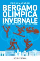 Bergamo olimpica invernale di Paolo Marabini edito da Bolis