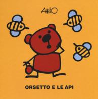 Orsetto e le api. Le ministorie di Attilio. Ediz. a colori di Attilio Cassinelli edito da Lapis