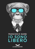 Io sono libero di Francesco Barbi edito da La Corte Editore