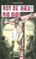 Nom de Dieu! Mio Dio! Ediz. italiana e francese di Giorgio Fontanari edito da Publistampa