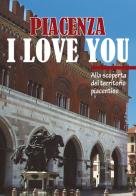 Piacenza I love you. Discovering Piacenza and its territory di Eleonora Barabaschi edito da TIP.LE.CO