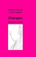 Charqam di Andrea Pasquali, Ciccio Giapeto edito da ilmiolibro self publishing
