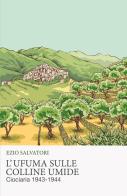 L' ufuma sulle colline umide. Ciociaria 1943-1944 di Ezio Salvatori edito da ilmiolibro self publishing