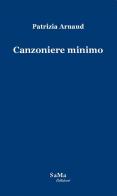 Canzoniere minimo di Patrizia Arnaud edito da SaMa Edizioni