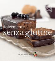 Dolcemente senza glutine di Ernst Knam edito da Bibliotheca Culinaria