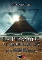 La piramide e i segreti del 137 di Armando Mei edito da XPublishing
