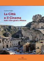 La città e il cinema. Tutti i film girati a Matera di Luciano Veglia edito da Edizioni Giannatelli