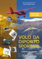 Volo da diporto sportivo. Manuale di teoria. Elementi necessari al conseguimento dell'attestato per il pilotaggio di velivoli vds basici ed avanzati di Giuliano Bujatti, Marco Vinci edito da Aviolibri