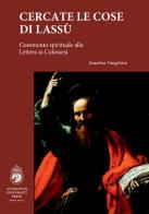 Cercate le cose di lassù. Commento spirituale alla Lettera ai Colossesi di Annalisa Vangelista edito da Angelicum University Press