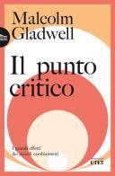 Il punto critico. I grandi effetti dei piccoli cambiamenti di Malcolm Gladwell edito da UTET