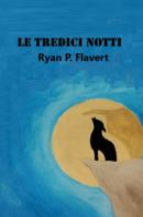 Le tredici notti di Ryan P. Flavert edito da Youcanprint