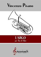 Largo per trio di tube di Vincenzo Pisano edito da Accademia2008
