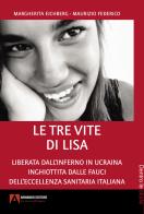 Le tre vite di Lisa. Liberata dall'inferno in Ucraina inghiottita dalle fauci dell'eccellenza sanitaria italiana di Margherita Eichberg, Maurizio Federico edito da Armando Editore