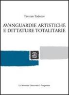 Avanguardie artistiche e dittature totalitarie di Tzvetan Todorov edito da Mondadori Education