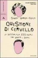 Questione di cervello. La differenza essenziale tra uomini e donne di Simon Baron Cohen edito da Mondadori
