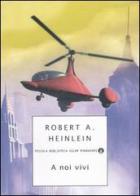 A noi vivi di Robert A. Heinlein edito da Mondadori