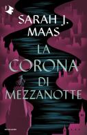 La corona di mezzanotte. Il trono di ghiaccio di Sarah J. Maas edito da Mondadori
