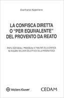La confisca diretta o «per equivalente» del provento da reato di Gianfranco Napolitano edito da CEDAM
