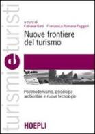 Nuove frontiere del turismo. Postmodernismo, psicologia ambientale e nuove tecnologie edito da Hoepli